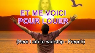 Et me voici pour louer Here I am to Worship  French [upl. by Oinoitna249]