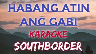 HABANG ATIN ANG GABI  SOUTHBORDER  JAY DURIAS KARAOKE VERSION [upl. by Aerbma]