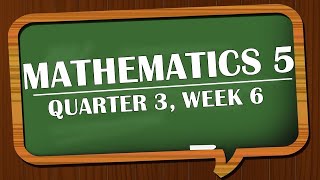 MATHEMATICS 5 QUARTER 3 WEEK 6 [upl. by Darrelle]