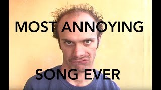 Most Annoying Song Ever [upl. by Draper160]