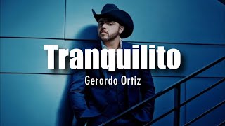 LETRA Gerardo Ortiz  Tranquilito [upl. by Marc]