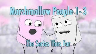 Marshmallow People 13 The Series Thus Far [upl. by Cathleen]