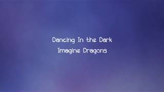 Imagine Dragons  Dancing In the Dark Lyrics [upl. by Hutchins313]