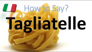 How to Pronounce Tagliatelle CORRECTLY Italian Pasta Pronunciation [upl. by Ahsenav]