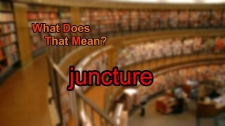 What does juncture mean [upl. by Feigin104]