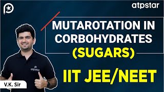 Mutarotation of Carbohydrates  Biomolecules Organic chemistry  IIT JEE amp NEET  VK Sir  ATP STAR [upl. by Calondra]