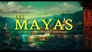 Les MAYAS  Le mystère des Civilisations Précolombiennes [upl. by Eimmit]