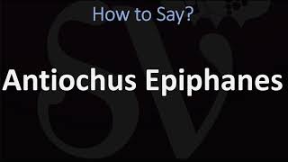 How to Pronounce Antiochus Epiphanes CORRECTLY [upl. by Braynard]