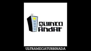 Quinto Andar  Ultramegaturbinada [upl. by Trescott]