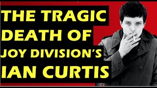 Joy Division The Tragic Death of Ian Curtis [upl. by Siugram]