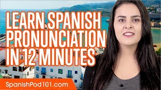 Learn Spanish Pronunciation in 12 Minutes [upl. by Buff]