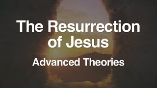 4 The Resurrection of Jesus Advanced Theories [upl. by Ateval]