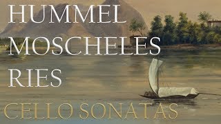 Hummel Moscheles Ries Cello Sonatas [upl. by Atirehgram]