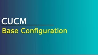 Configuring CUCM  Base Configuration [upl. by Ahselrac946]