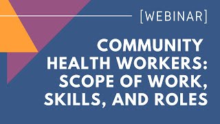 WEBINAR Scope of Work Skills And Roles of Community Health Workers [upl. by Aikenat127]