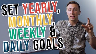 How To Set Goals Yearly Monthly Weekly And Daily [upl. by Galang414]