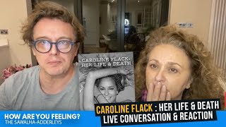 CAROLINE FLACK  Her Life amp Death Documentary LIVE CONVERSATION amp REACTION [upl. by Argile]