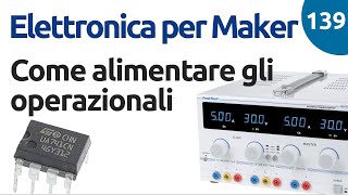 Come alimentare gli amplificatori operazionali  Video 139  Elettronica per maker [upl. by Esiouqrut]