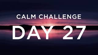 Calm Challenge  Day 27 [upl. by Anali]