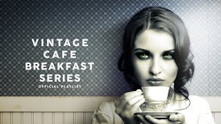 Vintage Café Breakfast Time Series  Lounge Music [upl. by Areivax]