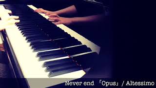 AltessimoNever end「Opus」ピアノアレンジ [upl. by Demetris969]