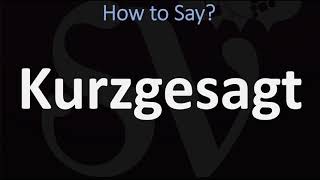 How to Pronounce Kurzgesagt  German Pronunciation [upl. by Homer]