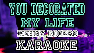 YOU DECORATED MY LIFE  KENNY ROGERS KARAOKE VERSION 4KHD [upl. by Bernardina]