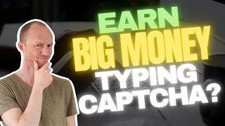 Earn BIG Money Typing Captcha Truth Revealed 7 REALISTIC Methods [upl. by Nnylaehs]