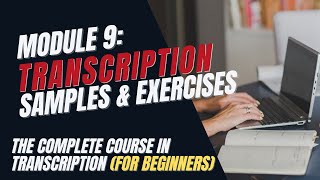 Transcription Training for Beginners  Module 9 Sample Audio Files and Exercises [upl. by Mazman]