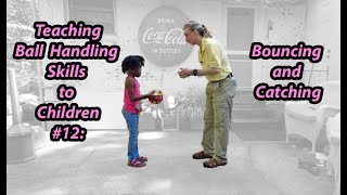 12 Bouncing and Catching Teaching Ball Handling Skills to Children [upl. by Eliezer]