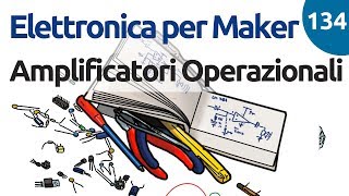 Amplificatori Operazionali unintroduzione  Elettronica per Maker  Video 134 [upl. by Lovich]