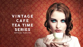 Vintage Café Tea Time Series  Lounge Music [upl. by Karilla]